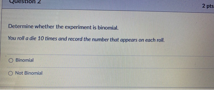 Solved Question 2 2 pts Determine whether the experiment is | Chegg.com