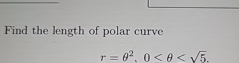 Solved Find the length of polar curver=θ2,0