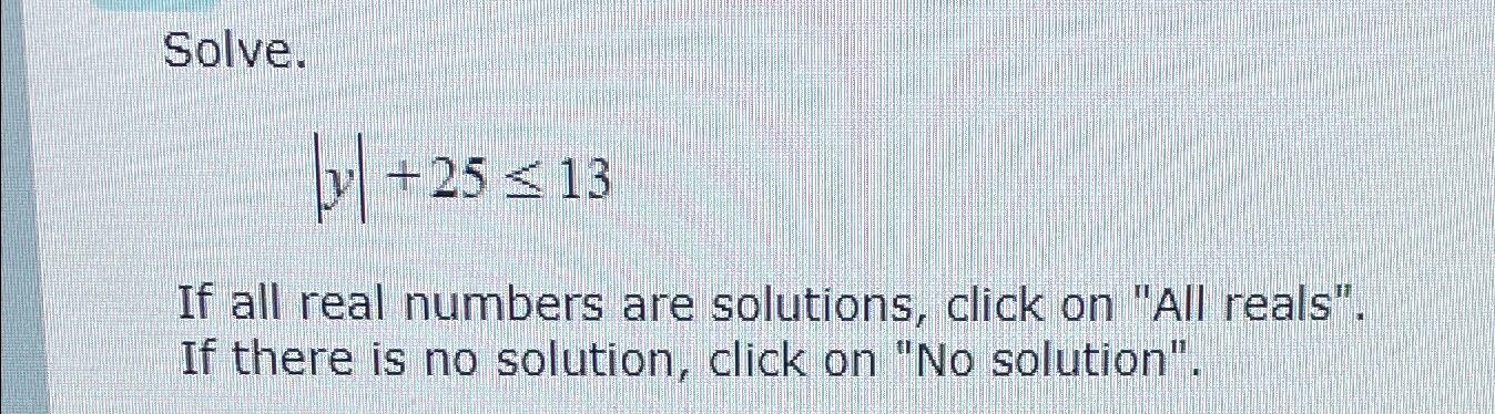 Solved Solve.|y|+25≤13If all real numbers are solutions, | Chegg.com