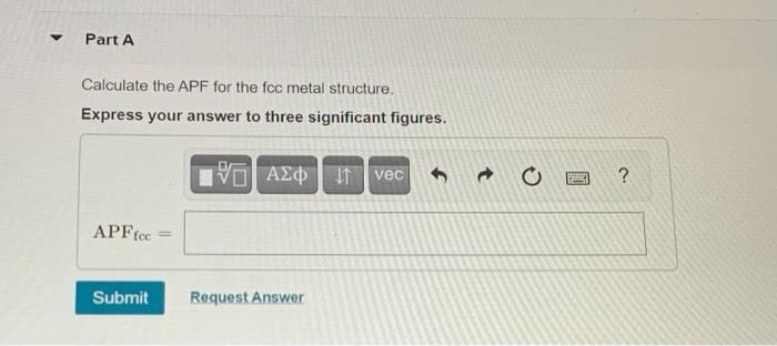 Solved Part A Calculate the APF for the fcc metal structure. | Chegg.com