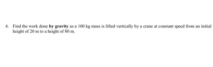 Solved 4. Find the work done by gravity as a 100 kg mass is | Chegg.com