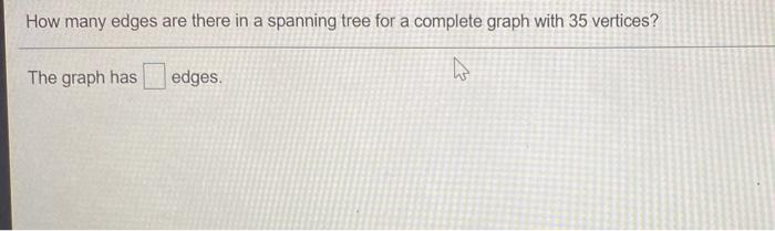 Solved How many edges are there in a spanning tree for a | Chegg.com
