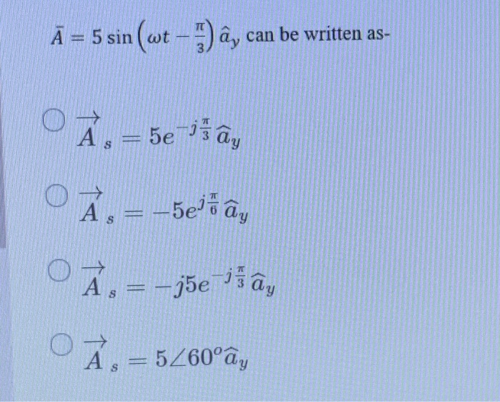 Solved A 5 Sin Wt A Can Be Written As As 5e Se I Chegg Com