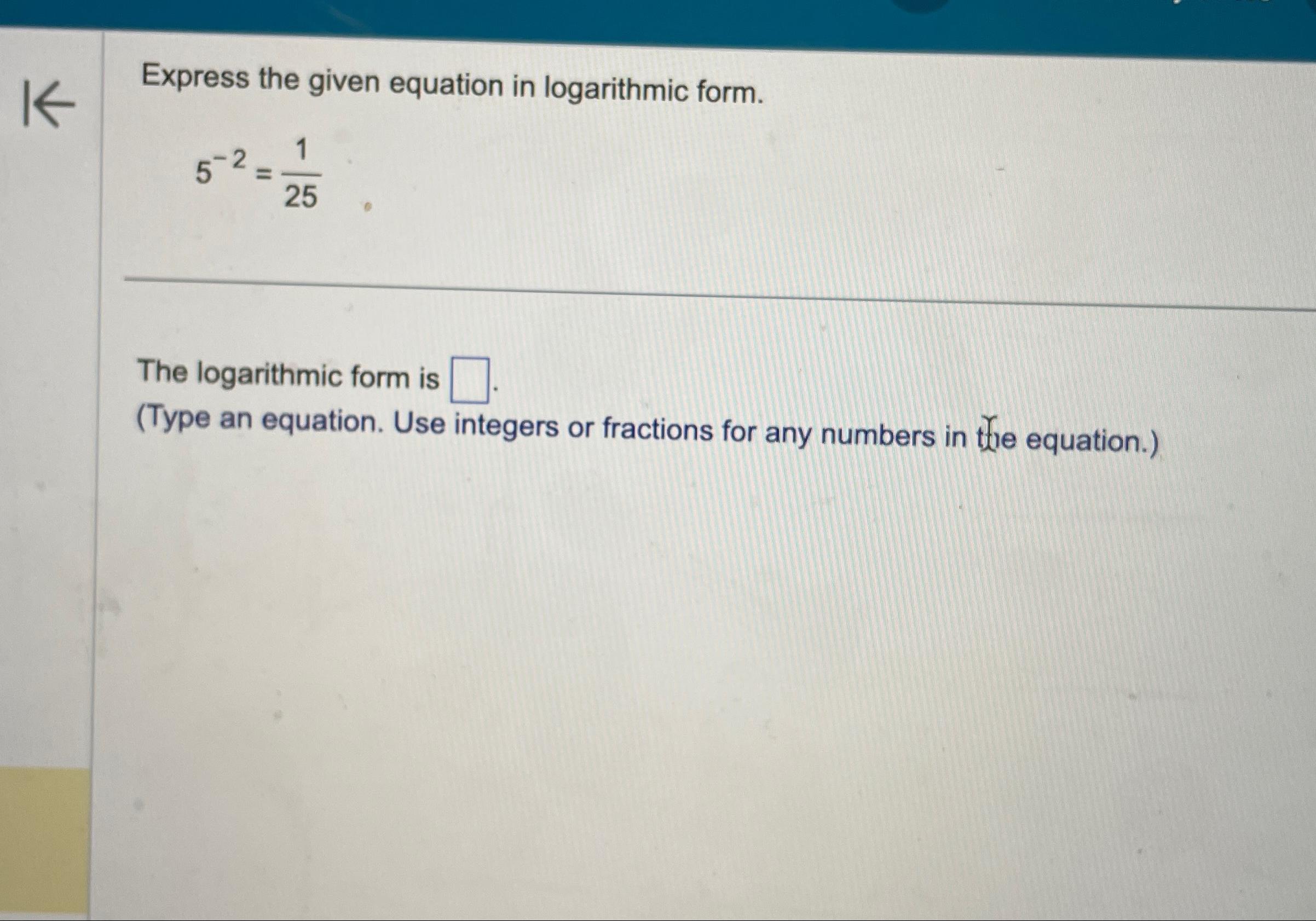 write the equation 5 2 1 25 in logarithmic form