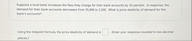 Solved Suppose a local bank increases the fees they charge | Chegg.com