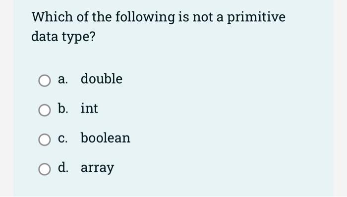 Solved Which of the following is not a primitive data type? | Chegg.com