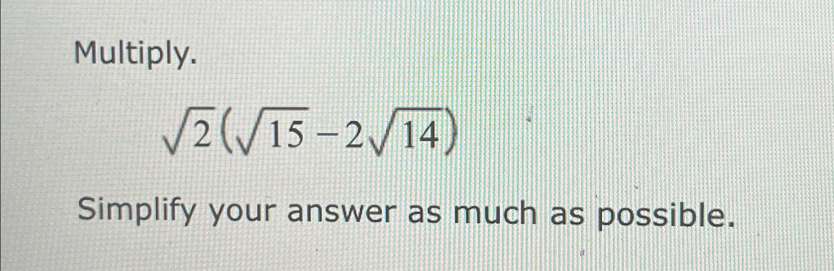 Solved Multiply.22(152-2142)Simplify your answer as much as | Chegg.com