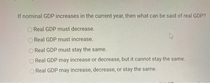(solved) decrease in real gdp than the initial... Solved If nominal GDP increases in the current year, then | Chegg.com