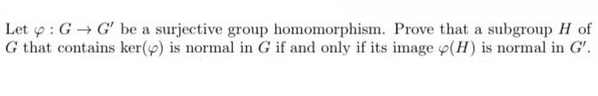 Solved Let φg→g′ Be A Surjective Group Homomorphism Prove 1409