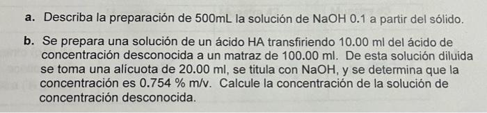 a. Describa la preparación de \( 500 \mathrm{~mL} \) la solución de \( \mathrm{NaOH} 0.1 \) a partir del sólido. b. Se prepar