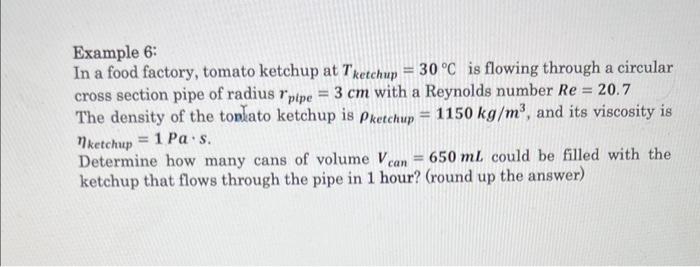 Example 6:
In a food factory, tomato ketchup at \( T_{\text {ketchup }}=30^{\circ} \mathrm{C} \) is flowing through a circula