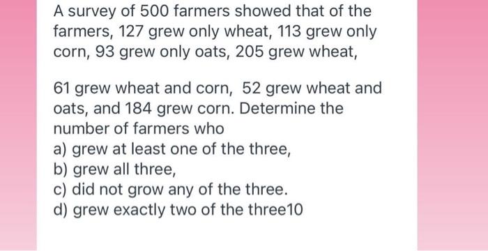 Solved A Survey Of 500 Farmers Showed That Of The Farmers, | Chegg.com