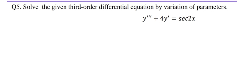 Solved by an EXPERT Q5. Solve the given third-order differential ...
