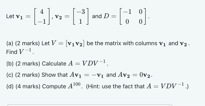 Solved Let v1=[4−1],v2=[−31] and D=[−1000] (a) (2 marks) Let | Chegg.com