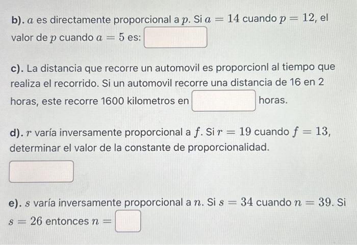 b). \( a \) es directamente proporcional a \( p \). Si \( a=14 \) cuando \( p=12 \), el valor de \( p \) cuando \( a=5 \) es: