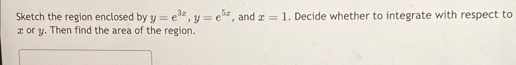 Solved Sketch The Region Enclosed By Y E3x Y E5x ﻿and X 1