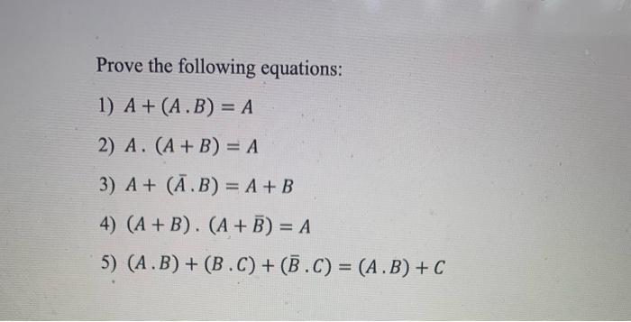 Solved Prove The Following Equations: 1) A+(A⋅B)=A 2) | Chegg.com