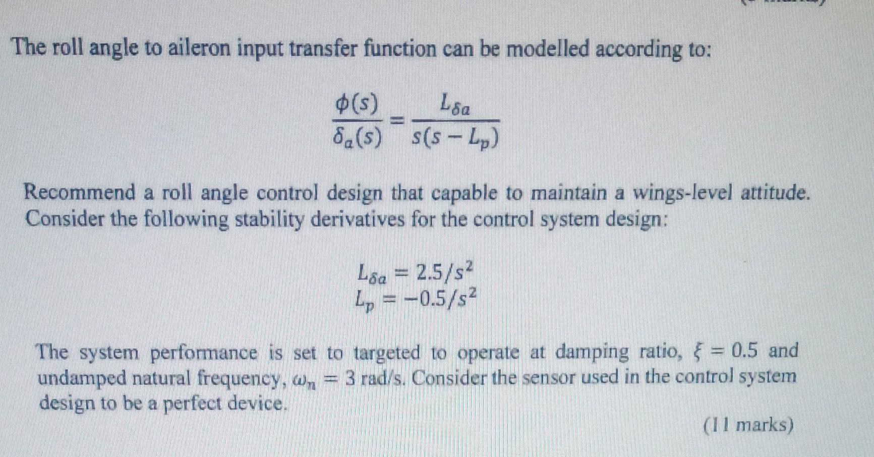 The roll angle to aileron input transfer function can be modelled according to:
\[
\frac{\phi(s)}{\delta_{a}(s)}=\frac{L_{\de