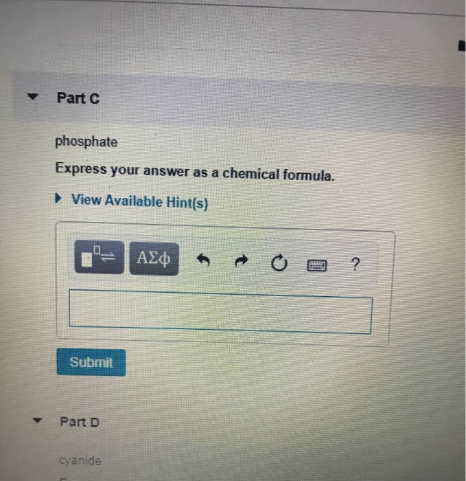 Part c phosphate express your answer as a chemical formula. view available hint(s) a f submit part d cyanide