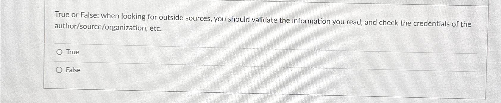 Solved True or False: when looking for outside sources, you | Chegg.com