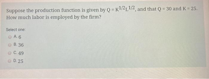 Solved Suppose the production function is given by Q = | Chegg.com