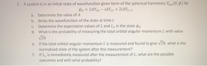 Solved 2. A system is in an initial state of wavefunction | Chegg.com