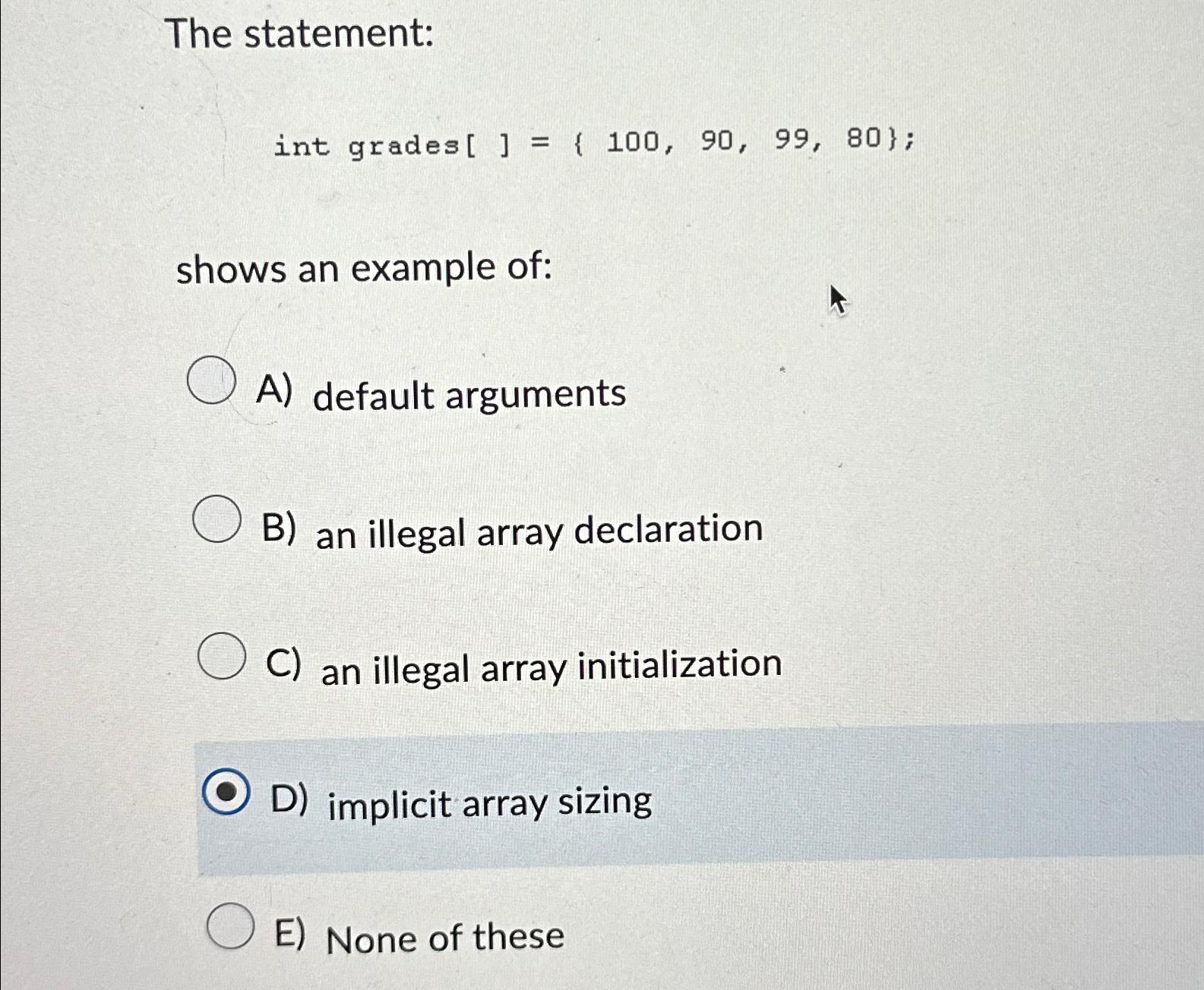 Solved The statement:int grades []={100,90,99,80};shows an | Chegg.com