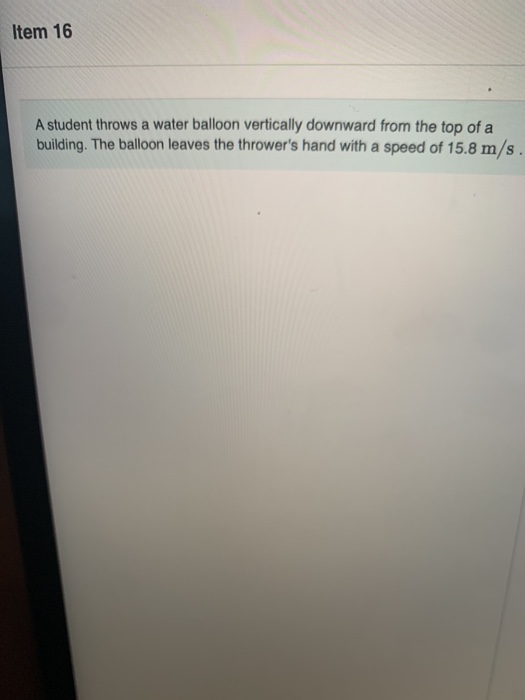 Solved Item 16 A student throws a water balloon vertically