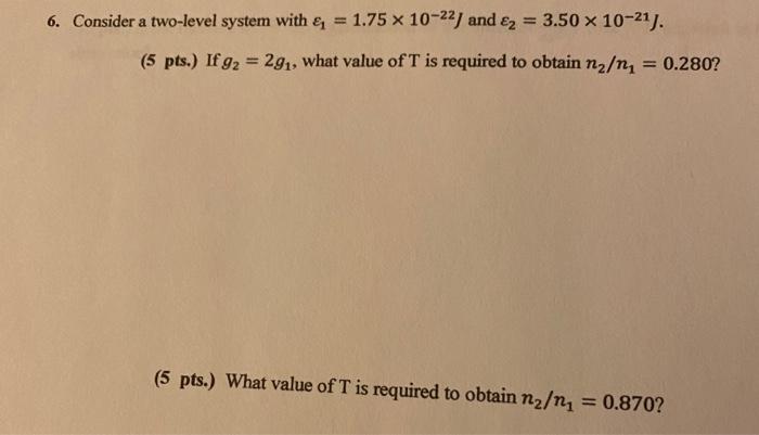 Solved 6. Consider a two-level system with € = 1.75 x 10-22] | Chegg.com