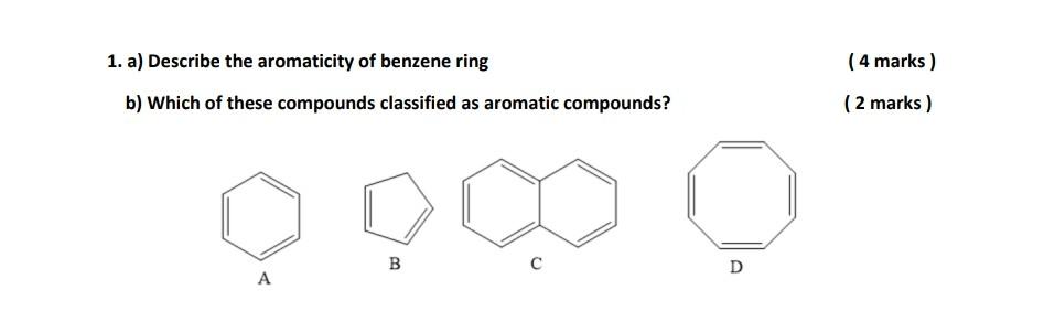 Solved (4 Marks) 1. A) Describe The Aromaticity Of Benzene | Chegg.com