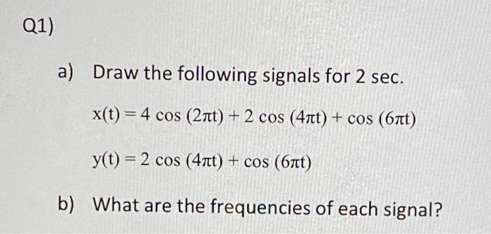 Solved Q1) a) Draw the following signals for 2 sec. x(t) = 4 | Chegg.com