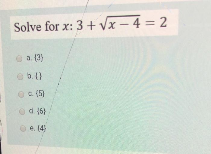 Solved Solve for x: 3 + 1x – 4 = 2 a. {3} b.) c. (5) d. {6} | Chegg.com
