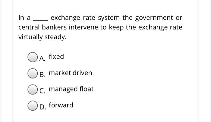 Solved In A — Exchange Rate System The Government Or Central | Chegg.com