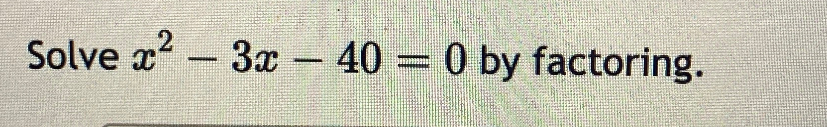 x 2 3x 40 0 solve by factoring