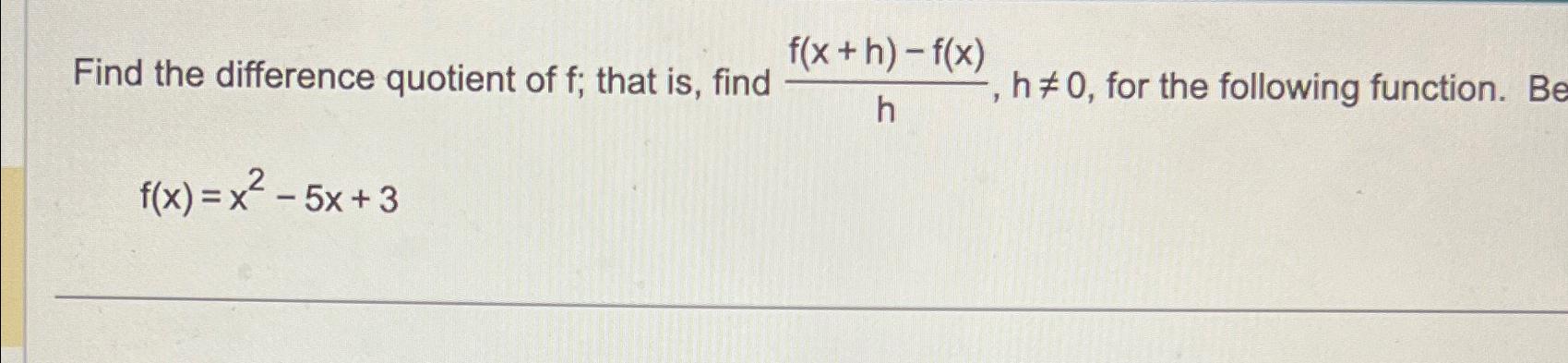 Solved Find the difference quotient of f; that is, ﻿find | Chegg.com