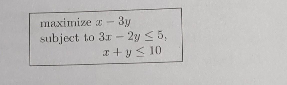 Solved Maximize X−3y Subject To 3x−2y≤5 X Y≤10