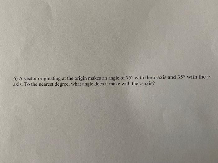 Solved 6) A vector originating at the origin makes an angle | Chegg.com