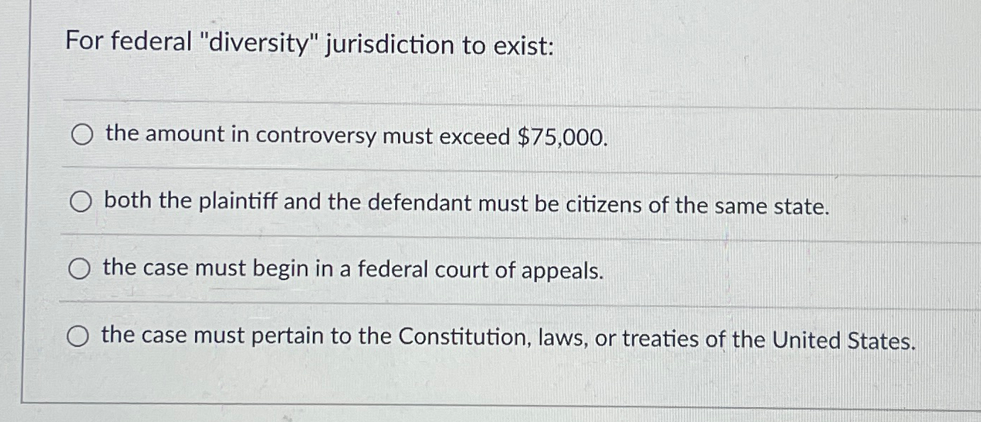 Solved For federal "diversity" jurisdiction to existthe