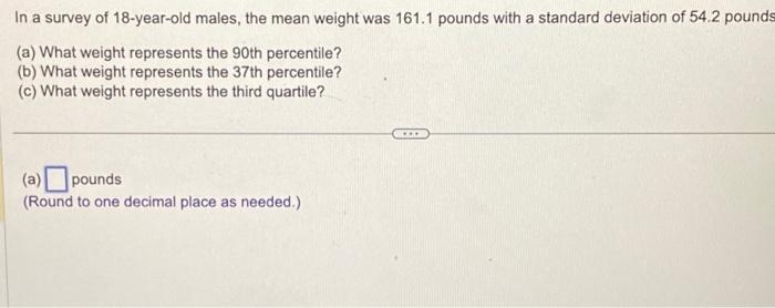 Solved In a survey of 18 -year-old males, the mean weight | Chegg.com