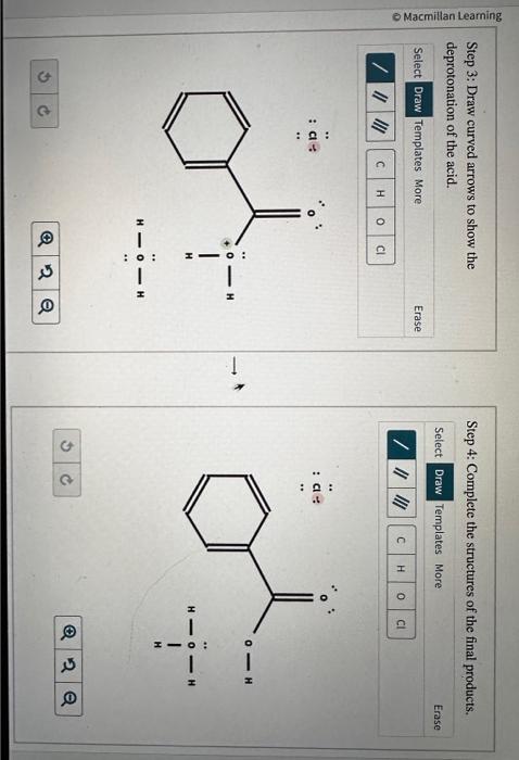 Step 3: Draw curved arrows to show the
Step 4: Complete the structures of the final products. deprotonation of the acid.
\[
H