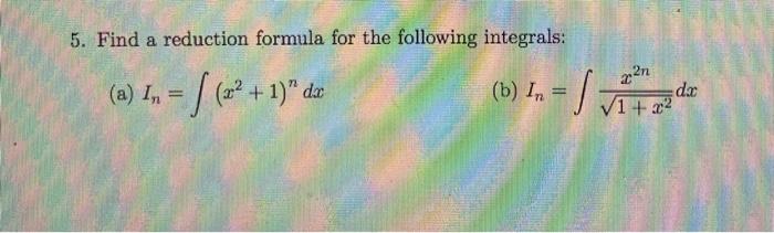 Solved 5. Find a reduction formula for the following | Chegg.com