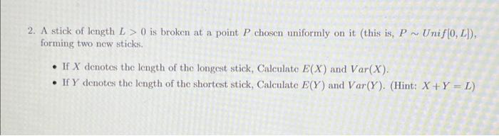 Solved ~ 2. A stick of length L> 0 is broken at a point P | Chegg.com