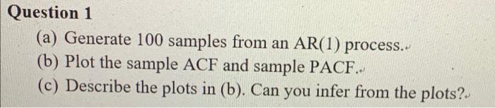 Solved Question 1 (a) Generate 100 samples from an AR(1) | Chegg.com