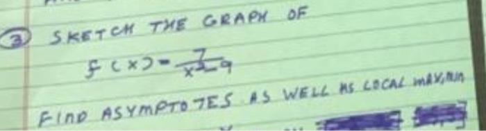 2 SKETCH THE GRAPY OF f (x) Za Eine ASYMPTO ES AS WELL AS LOCAL INAY,