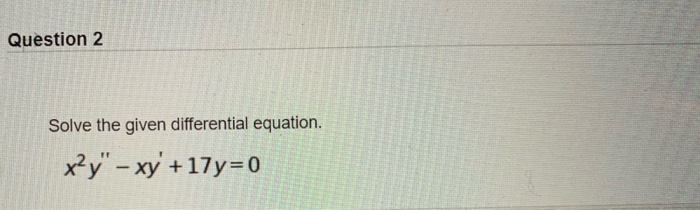 Solved Question 2 Solve the given differential equation. | Chegg.com