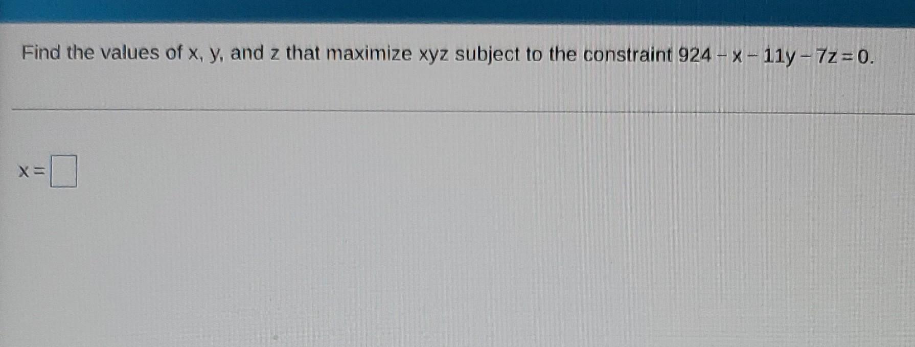 Solved Find the values of x, y, and z that maximize xyz | Chegg.com