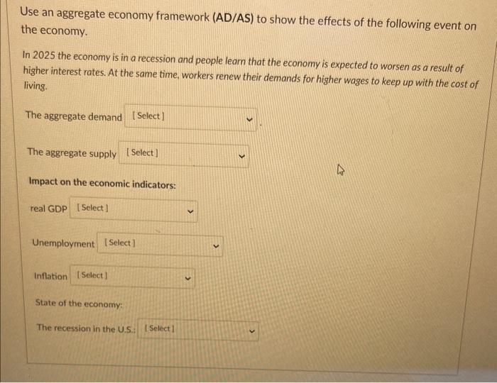 Use an aggregate economy framework (AD/AS) to show the effects of the following event on the economy.

In 2025 the economy is