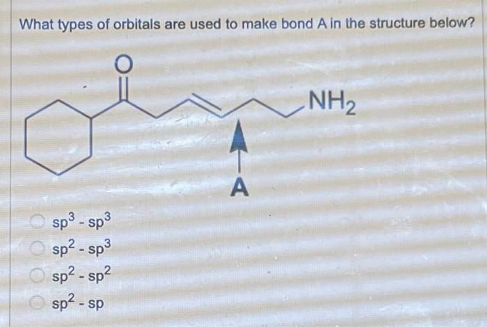 Solved What types of orbitals are used to make bond A in the | Chegg.com