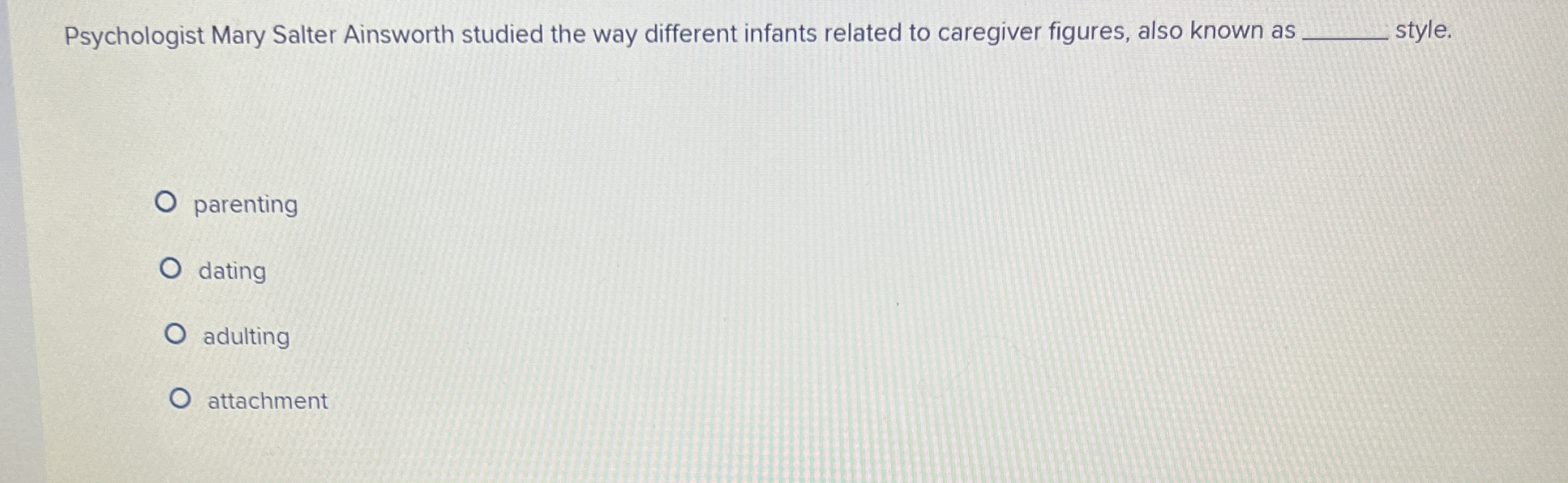 Solved Psychologist Mary Salter Ainsworth studied the way