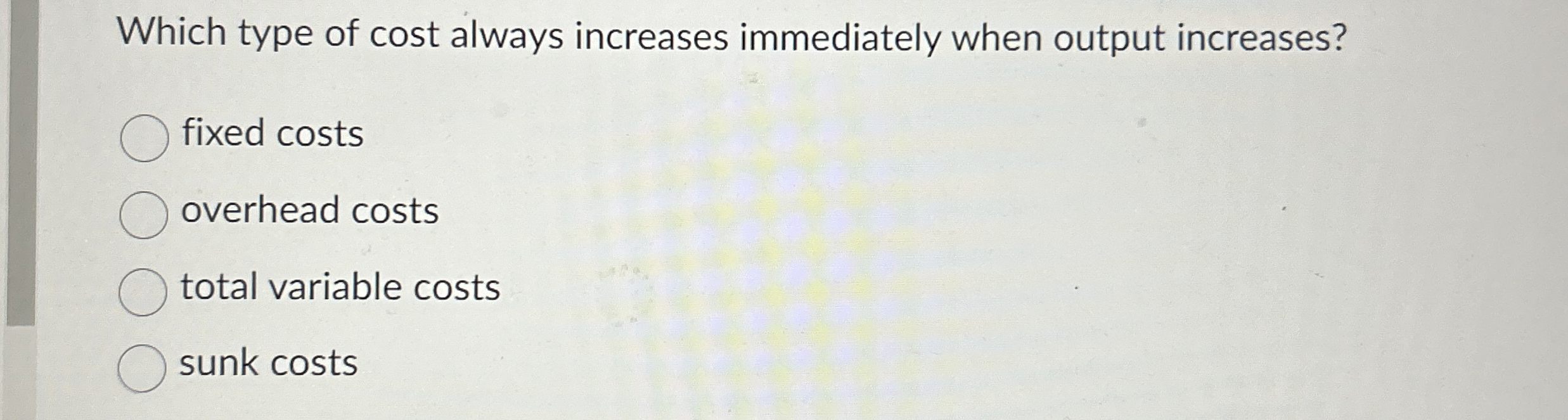 Solved Which type of cost always increases immediately when | Chegg.com